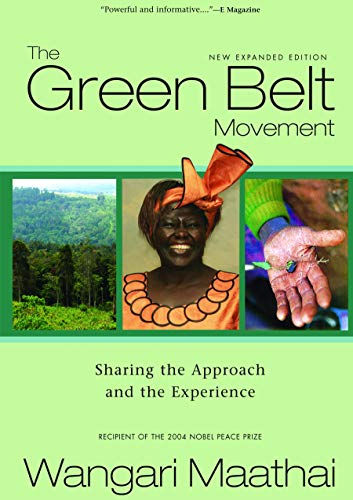 A light green book cover reads: The Green Belt Movement. New Expanded Edition. Sharing the Approach and the Experience. Recipient of the 2004 Nobel Piece Prize. Wangari Maathai. A set of three photos in the center of the cover show a forest landscape, a woman smiling, and a hand holding a plant. 