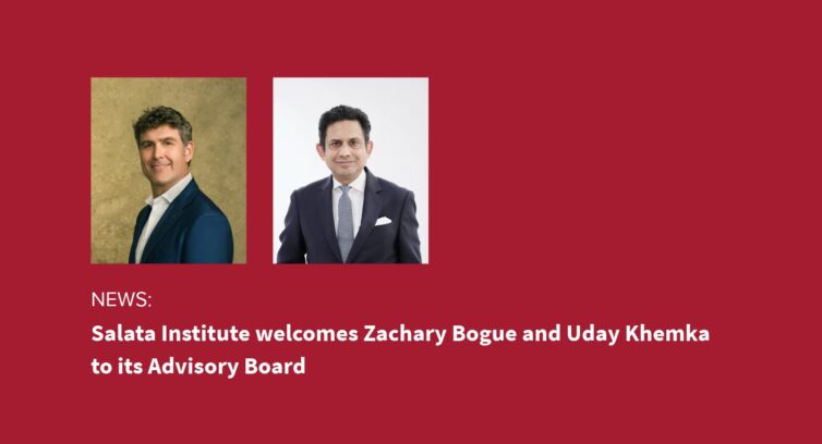 News: Salata Institute welcomes Zachary Bogue and Uday Khemka to its Advisory Board